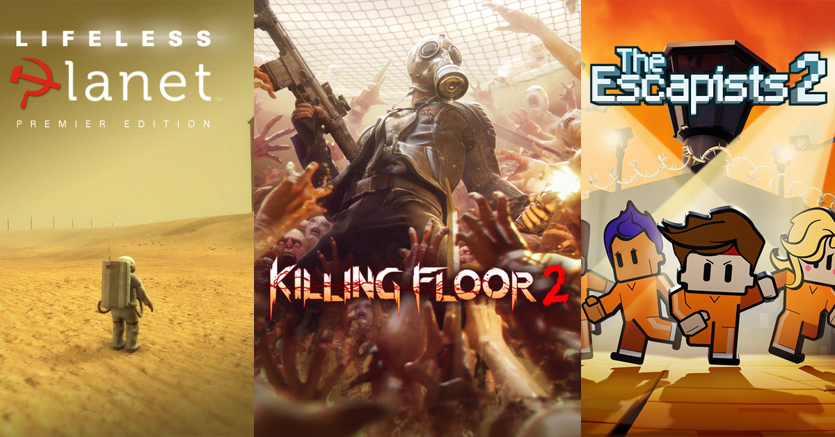 Killing Floor 2, Lifeless Planet Premier Edition, The Escapists 2